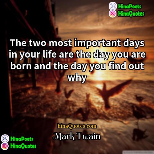 Mark Twain Quotes | The two most important days in your